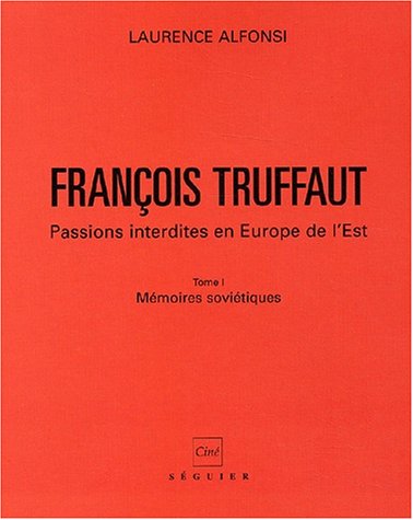 Book cover: François Truffaut - Passions interdites en Europe de l'Est - Tome 1, Mémoires soviétiques