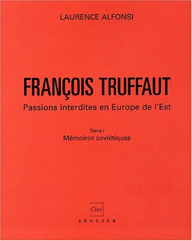Couverture du livre: François Truffaut - Passions interdites en Europe de l'Est - Tome 1, Mémoires soviétiques