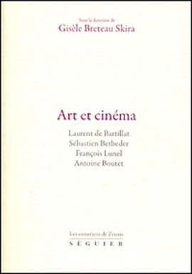 Couverture du livre: Art et cinéma - Laurent de Bartillat, Sébastien Betbeder, François Lunel, Antoine Boutet