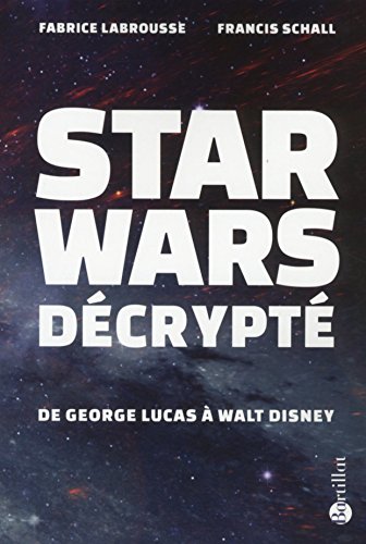 Couverture du livre: Star Wars décrypté - De Georges Lucas à Walt Disney