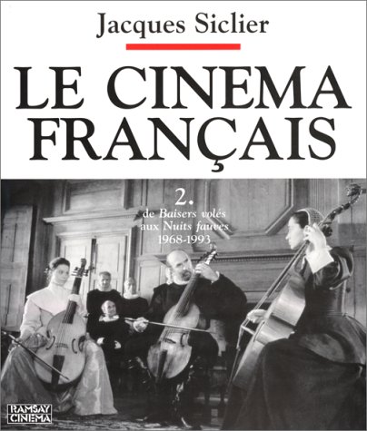 Couverture du livre : Le Cinéma français 2 - de Baisers Volés aux Nuits Fauves - 1968-1993