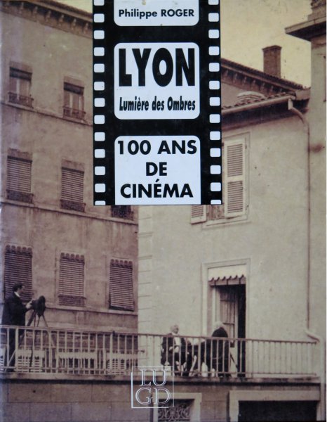 Couverture du livre : Lyon, lumière des ombres - 100 ans de cinéma
