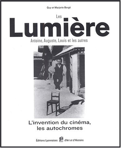 Couverture du livre: Les Lumière - Antoine, Auguste, Louis et les autres : l'invention du cinéma, les autochromes