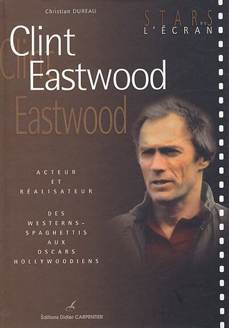 Book cover: Clint Eastwood - acteur et réalisateur, des westerns-spaghettis aux oscars hollywoodiens