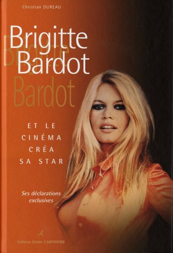 Book cover: Brigitte Bardot - Et le cinéma créa sa star