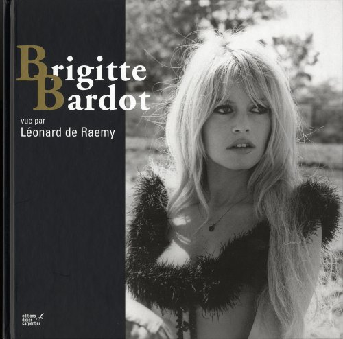Couverture du livre : Brigitte Bardot vue par Léonard de Raemy