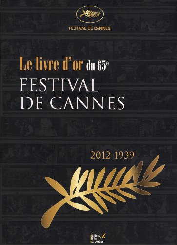 Couverture du livre : Festival de Cannes - Le Livre d'Or du 65e (2012-1939)