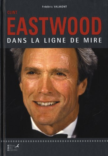 Couverture du livre : Clint Eastwood - Dans la ligne de mire