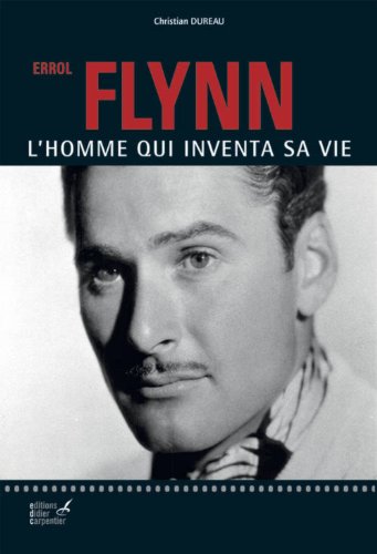 Couverture du livre: Errol Flynn - L'homme qui inventa sa vie