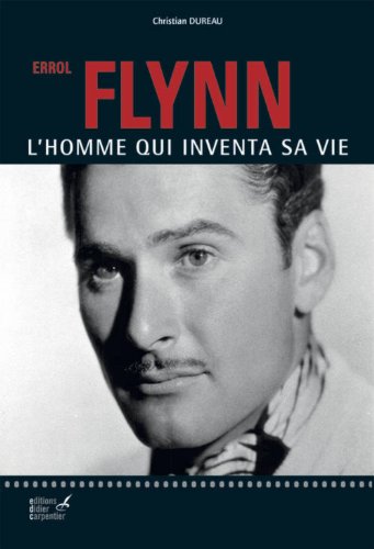 Couverture du livre : Errol Flynn - L'homme qui inventa sa vie