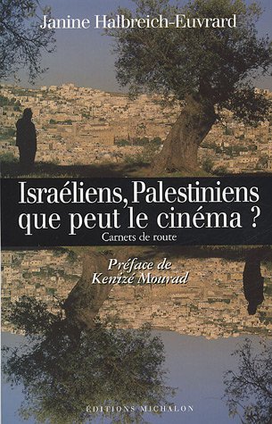 Couverture du livre : Israéliens, Palestiniens - que peut le cinéma ?: Carnets de route