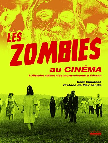 Couverture du livre : Les Zombies au cinéma - L'histoire ultime des morts-vivants à l'écran