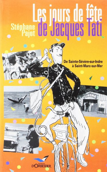 Couverture du livre : Les Jours de fête de Jacques Tati - De Sainte-Sévère-sur-Indre à Saint-Marc-sur-Mer
