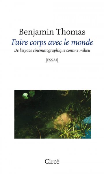 Couverture du livre : Faire corps avec le monde - De l'espace cinématographique comme milieu