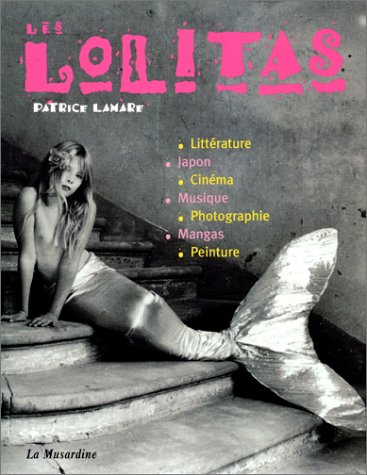 Couverture du livre: Les Lolitas - des nymphettes aux guerrières : littérature, Japon, cinéma, musique, photographie, mangas, peinture
