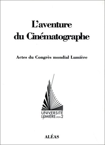Couverture du livre: L'aventure du cinématographe - Actes du congrès mondial Lumière