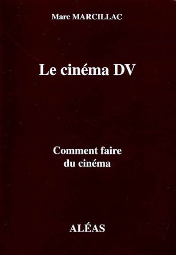 Couverture du livre: Le Cinéma DV - comment faire du cinéma