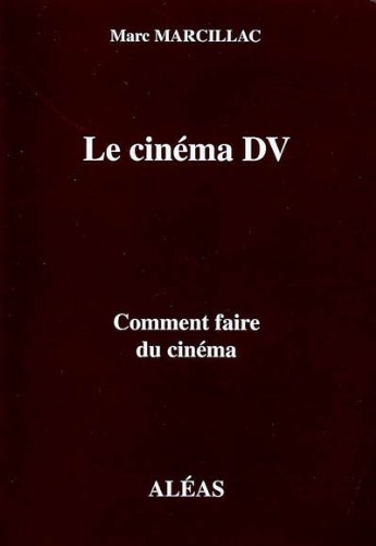 Book cover: Le Cinéma DV - comment faire du cinéma