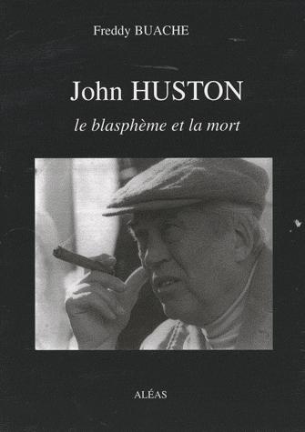 Couverture du livre : John Huston - Le blasphème et la mort