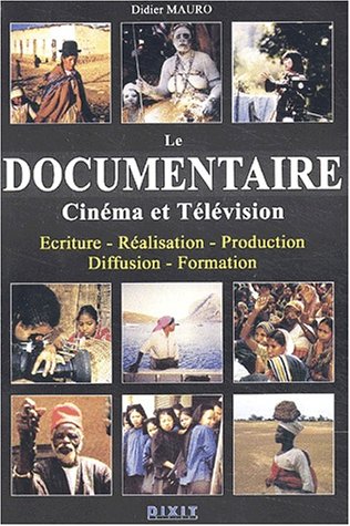 Couverture du livre: Le Documentaire, cinéma et télévision - Ecriture, réalisation, production, diffusion, formation