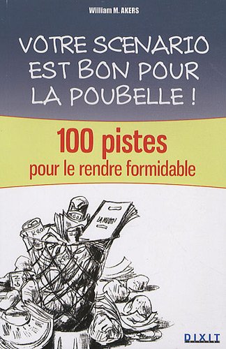 Couverture du livre : Votre scénario est bon pour la poubelle! - 100 pistes pour le rendre formidable
