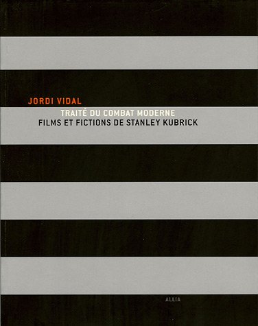 Couverture du livre: Traité du combat moderne - Films et fictions de Stanley Kubrick