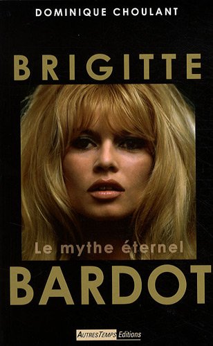 Book cover: Brigitte Bardot - Le mythe éternel
