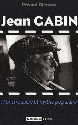 Couverture du livre: Jean Gabin - Monstre sacré et mythe populaire