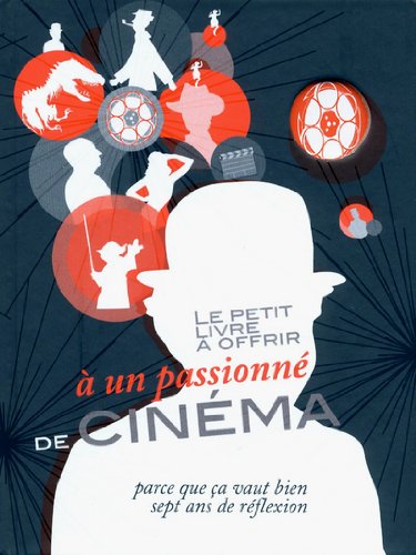 Book cover: Le Petit Livre à offrir à un passionné de cinéma - Parce que ça vaut bien sept ans de réflexion
