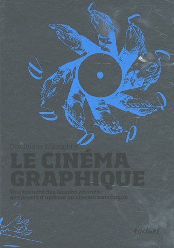 Book cover: Le Cinéma graphique - Une histoire des dessins animés: des jouets d'optique au cinéma numérique