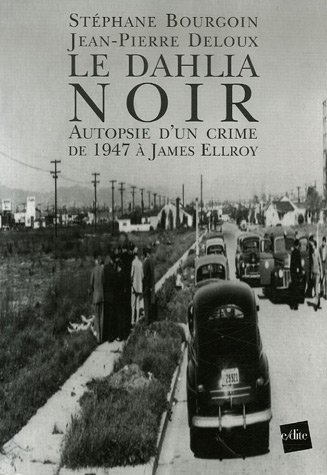 Couverture du livre: Le Dahlia noir - Autopsie d'un crime de 1947 à James Ellroy