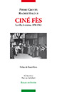 Couverture du livre : Ciné Fès - la ville, le cinéma, 1896-1963