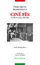 Couverture du livre: Ciné Fès - la ville, le cinéma, 1896-1963