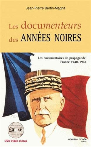 Couverture du livre : Les Documenteurs des années noires - Les documentaires de propagande, France 1940-1944