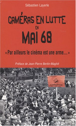 Book cover: Caméras en lutte en Mai 68 - Par ailleurs le cinéma est une arme...
