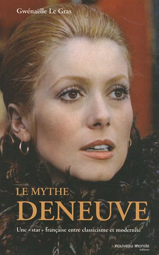 Couverture du livre : Le Mythe Deneuve - Une star française entre classicisme et modernité
