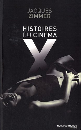 Couverture du livre: Histoires du cinéma X - Par celles et ceux qui l'ont conçu, produit, interprété ou commenté