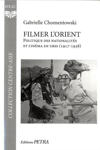 Couverture du livre : Filmer l'Orient - Politique des nationalités et cinéma en URSS (1917-1938)
