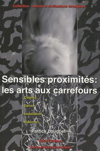 Couverture du livre: Sensibles proximités - les arts aux carrefours: Cinéma, danse, installation, vidéo-art