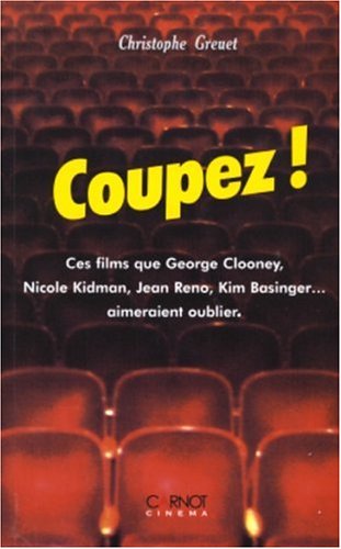 Couverture du livre : Coupez ! - Ces films que George Clooney, Nicole Kidman, Jean Reno, Kim Basinger... aimeraient oublier