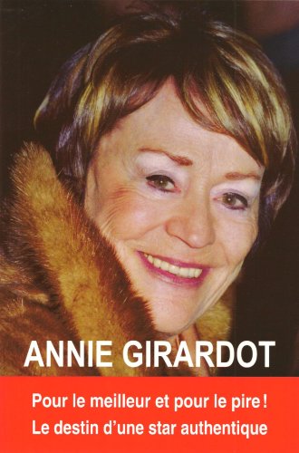 Couverture du livre : Annie Girardot - Pour le meilleur et pour le pire ! Le destin d'une star authentique