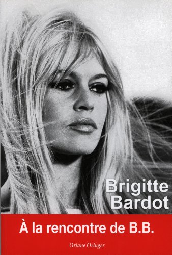 Book cover: Brigitte Bardot - A la rencontre de B.B.