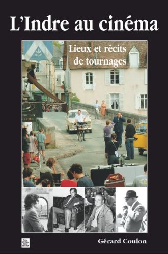 Couverture du livre: L'Indre au Cinéma - Lieux et récits de tournages