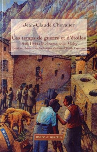 Couverture du livre : Ces temps de guerre et d'étoiles - 1940-1944 : le cinéma sous Vichy