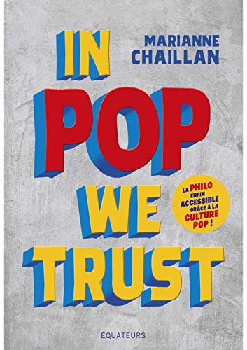 Couverture du livre: In Pop We Trust - La philo enfin accessible grâce à la culture pop