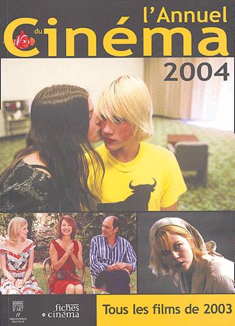 Couverture du livre: L'Annuel du cinéma 2004 - Tous les films de 2003