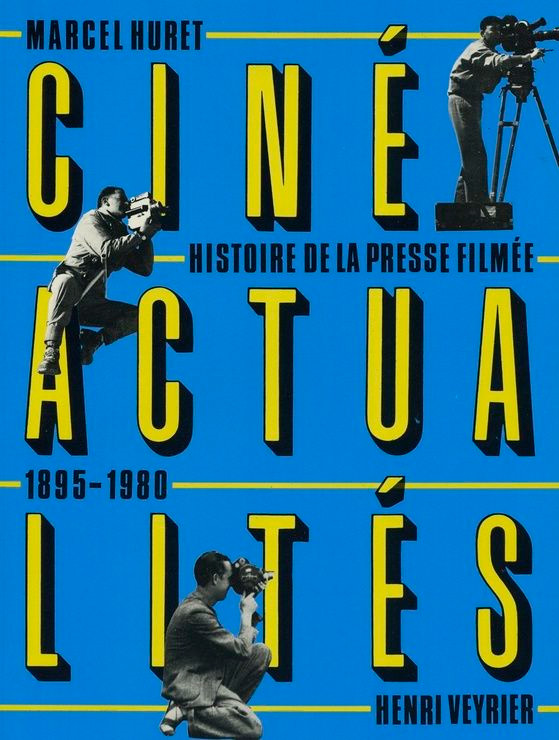 Couverture du livre : Ciné actualités - Histoire de la presse filmée