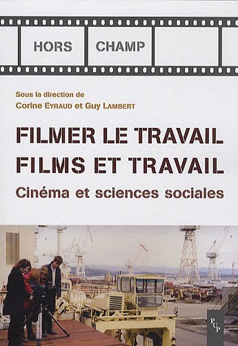 Couverture du livre : Filmer le travail, films et travail - Cinéma et sciences sociales