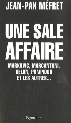Couverture du livre : Une sale affaire - Markovic, Marcantoni, Delon, Pompidou et les autres