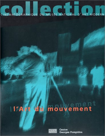Couverture du livre: L'art du mouvement - Collection cinématographique du musée national d'art moderne